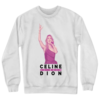 Celine Dion Is White Sweatshirt